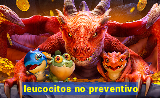 leucocitos no preventivo